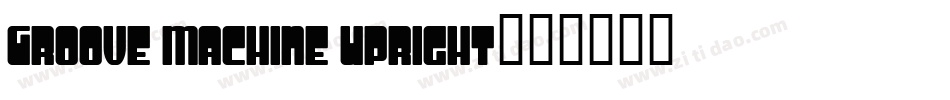 Groove Machine Upright字体转换